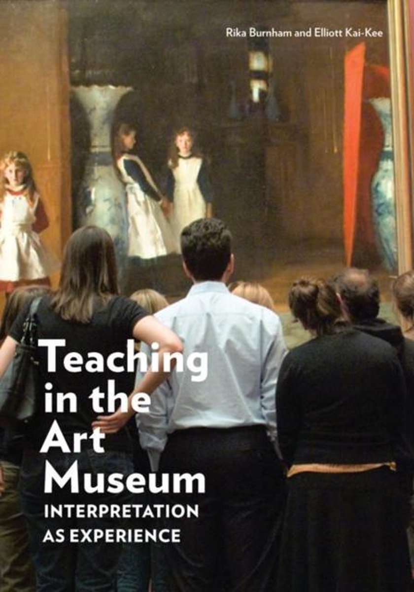 Teaching in the Art Museum - Interpretation as Experience - . Burnham