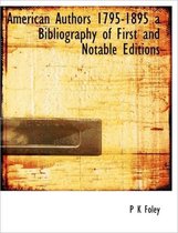 American Authors 1795-1895 a Bibliography of First and Notable Editions