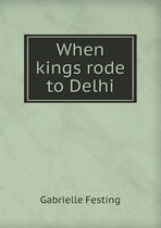 When kings rode to Delhi