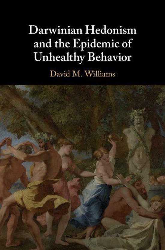 Darwinian Hedonism And The Epidemic Of Unhealthy Behavior Ebook David M Williams 8234