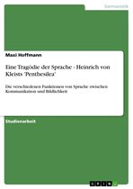 Eine Tragödie der Sprache - Heinrich von Kleists 'Penthesilea'