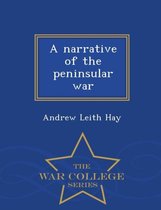 A narrative of the peninsular war - War College Series