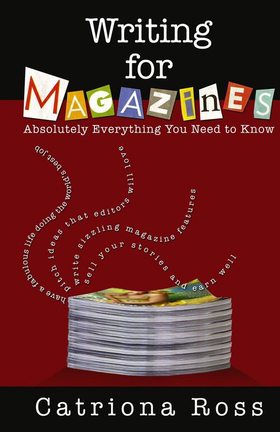 Writing for Magazines Absolutely Everything You Need to Know (ebook