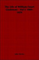 The Life of William Ewart Gladstone - Vol I