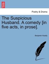 The Suspicious Husband. a Comedy [In Five Acts, in Prose].