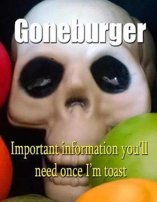 Goneburger - Important Information You'll Need Once I'm Toas ... - cover