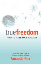 True Freedom: How to Heal Your Anxiety