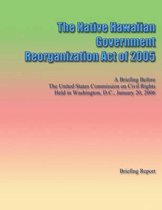 The Native Hawaiian Government Reorganization Act of 2005