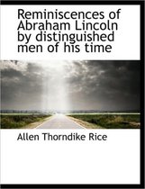 Reminiscences of Abraham Lincoln by Distinguished Men of His Time