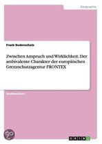 Zwischen Anspruch und Wirklichkeit. Der ambivalente Charakter der europaischen Grenzschutzagentur FRONTEX