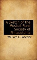 A Sketch of the Musical Fund Society of Philadelphia