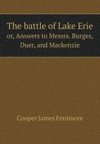 The battle of Lake Erie or, Answers to Messrs. Burges, Duer, and Mackenzie