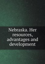 Nebraska. Her resources, advantages and development