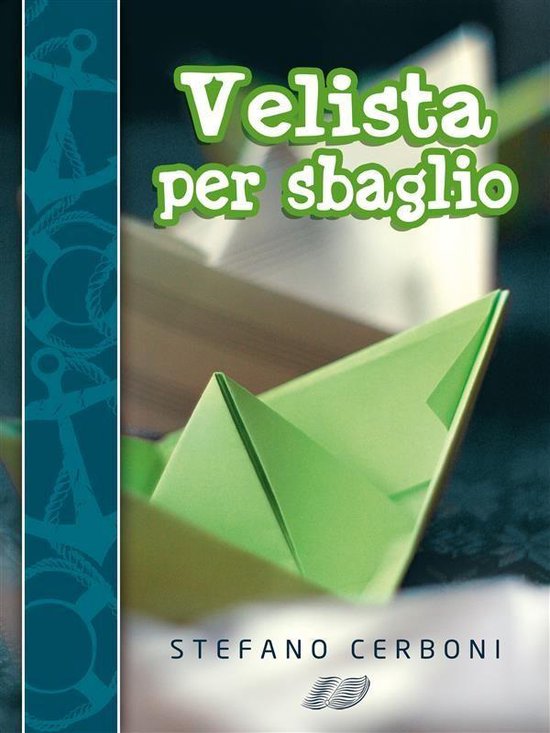 Velista per sbaglio: Per chi ha deciso di iniziarsi ai piace ... - cover