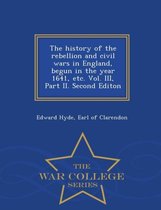The history of the rebellion and civil wars in England, begun in the year 1641, etc. Vol. III, Part II. Second Editon - War College Series