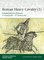 Roman Heavy Cavalry (1), Cataphractarii & Clibanarii, 1st Century BC?5th Century AD - Dr Raffaele D'Amato, Dr Andrey Evgenevich Negin
