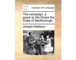 The Campaign, a Poem to His Grace the Duke of Marlborough.
