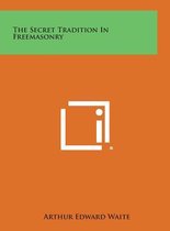 The Secret Tradition in Freemasonry