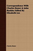 Correspondence With Charles Boner & John Ruskin; Edited By Elizabeth Lee