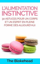 L’alimentation instinctive: 30 astuces pour un corps et un esprit en pleine forme dès aujourd’hui !