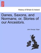 Danes, Saxons, and Normans; Or, Stories of Our Ancestors.