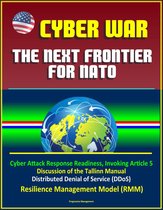 Cyber War: The Next Frontier for NATO - Cyber Attack Response Readiness, Invoking Article 5, Discussion of the Tallinn Manual, Distributed Denial of Service (DDoS), Resilience Management Model (RMM)