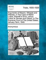 Arguments of Messrs. Whipple and Webster, in the Case of Martin Luther, Plaintiff in Error, Versus Luther M. Borden and Others, in the Supreme Court of the United States, January Term, 1848