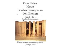Franz Hubers Neue Beobachtungen an Den Bienen Vollstandige Ausgabe Band I & II Zweihundertjahrausgabe (1814-2014)