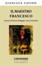 Il maestro Francesco. Francesco d’Assisi tra Pedagogia e nuovo Umanesimo