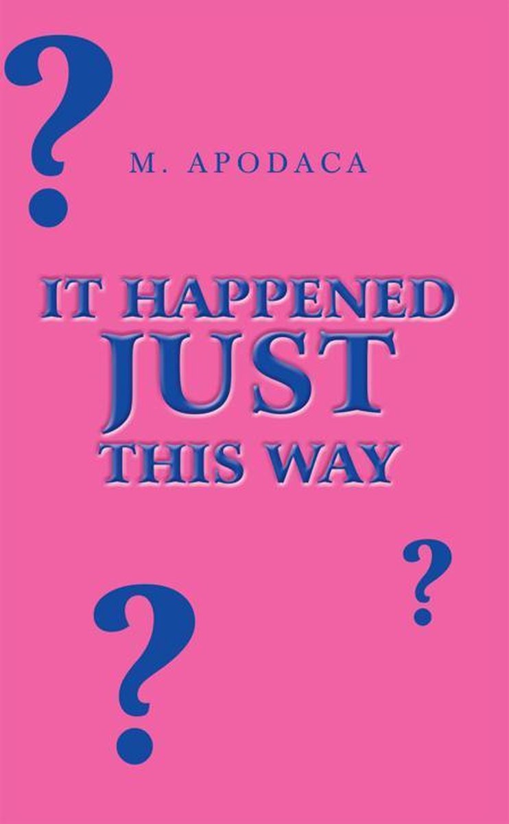 It Happened Just This Way - M Apodaca