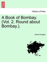 A Book of Bombay. (Vol. 2. Round about Bombay.).