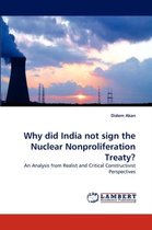 Why did India not sign the Nuclear Nonproliferation Treaty?