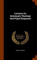 Lectures on Systematic Theology and Pulpit Eloquence