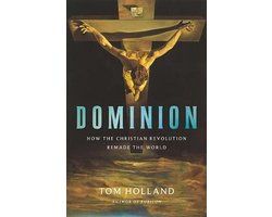 Dominion How the Christian Revolution Remade the World