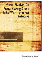 Great Pianists on Piano Playing Study Talks with Foremost Virtuosos