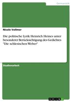 Die politische Lyrik Heinrich Heines unter besonderer Berücksichtigung des Gedichtes 'Die schlesischen Weber'