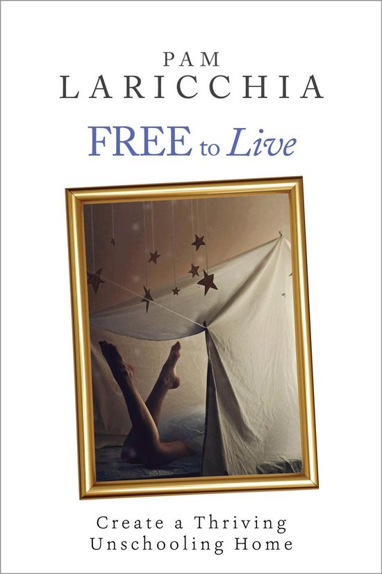 Living Joyfully with Unschooling 2 - Free to Live: Create a  ... - cover