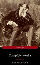 The Complete Works of Oscar Wilde: The Picture of Dorian Gray, The Importance of Being Earnest, The Happy Prince and Other Tales, Teleny and More