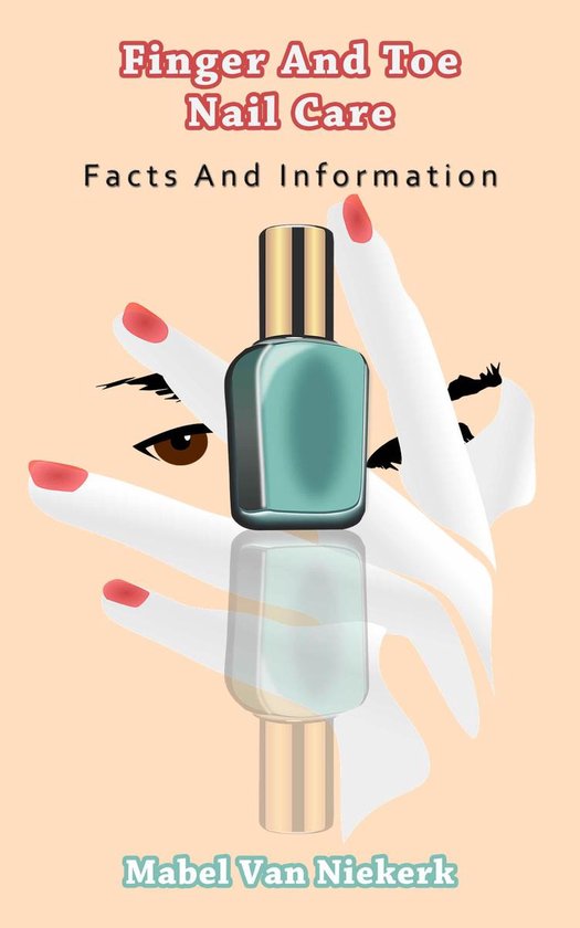 Finger And Toe Nail Care – Facts And Information - cover