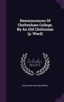 Reminiscences of Cheltenham College, by an Old Cheltonian (P. Ward)