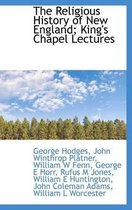 The Religious History of New England; King's Chapel Lectures