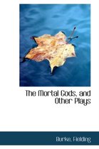 The Mortal Gods, and Other Plays