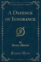 A Defence of Ignorance (Classic Reprint)