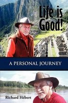 Life is Good! A Personal Journey