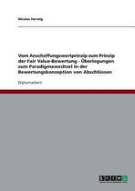 Vom Anschaffungswertprinzip Zum Prinzip Der Fair Value-Bewertung - Uberlegungen Zum Paradigmawechsel in Der Bewertungskonzeption Von Abschlussen