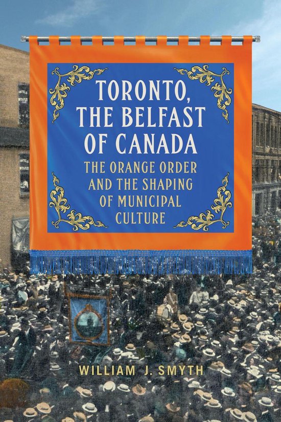 Toronto, the Belfast of Canada (ebook), William J. Smyth