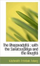 The Bhagavadg T; With the Sanatsug T YA and the Anug T