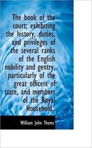 The Book of the Court; Exhibiting the History, Duties, and Privileges of the Several Ranks of the En