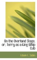 On the Overland Stage, Or, Terry as a King Whip Cub