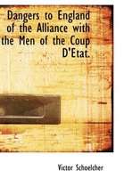 Dangers to England of the Alliance with the Men of the Coup D'Etat.